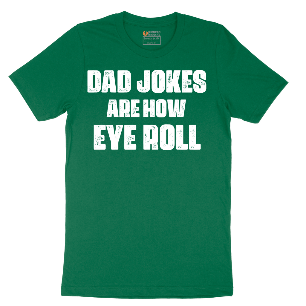 Dad Jokes are How Eye Roll - Mens T-Shirt - Sizes S - 6XL