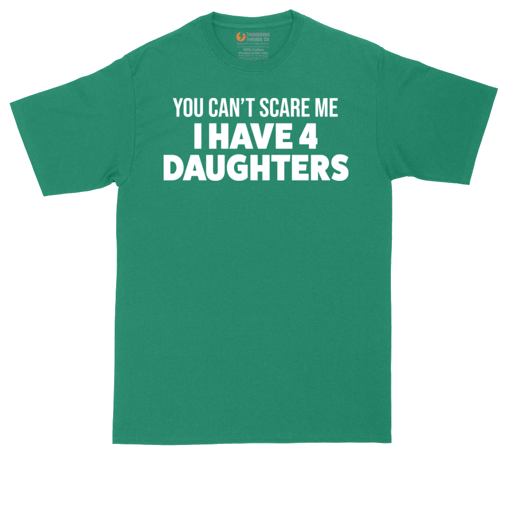 You Can't Scare Me I Have Four Daughters | Mens Tall T-Shirt