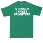 You Can't Scare Me I Have Four Daughters | Mens Tall T-Shirt