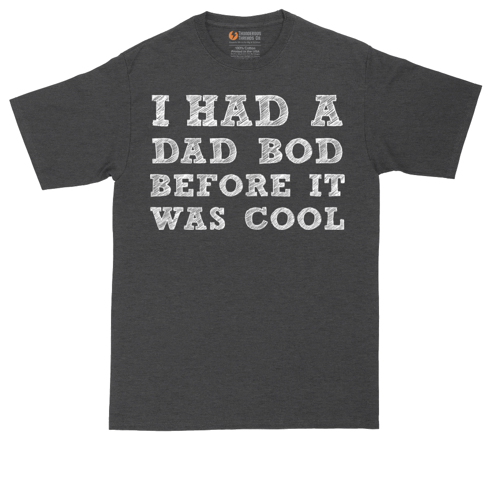 I Had a Dad Bod Before It Was Cool | Mens Tall T-Shirt