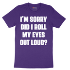 I'm Sorry Did I Roll My Eyes Out Loud Version 2 - Mens T-Shirt - Sizes S - 6XL