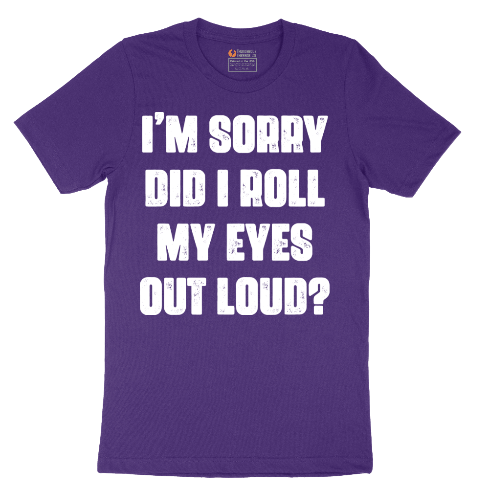 I'm Sorry Did I Roll My Eyes Out Loud Version 2 - Mens T-Shirt - Sizes S - 6XL