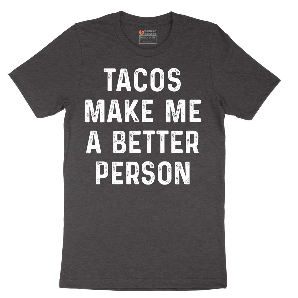 Tacos Make Me a Better Person - Mens T-Shirt - Sizes S - 6XL