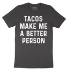 Tacos Make Me a Better Person - Mens T-Shirt - Sizes S - 6XL