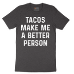 Tacos Make Me a Better Person - Mens T-Shirt - Sizes S - 6XL