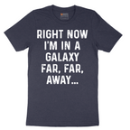 Right Now I'm in a Galaxy Far Far Away - Mens T-Shirt - Sizes S - 6XL