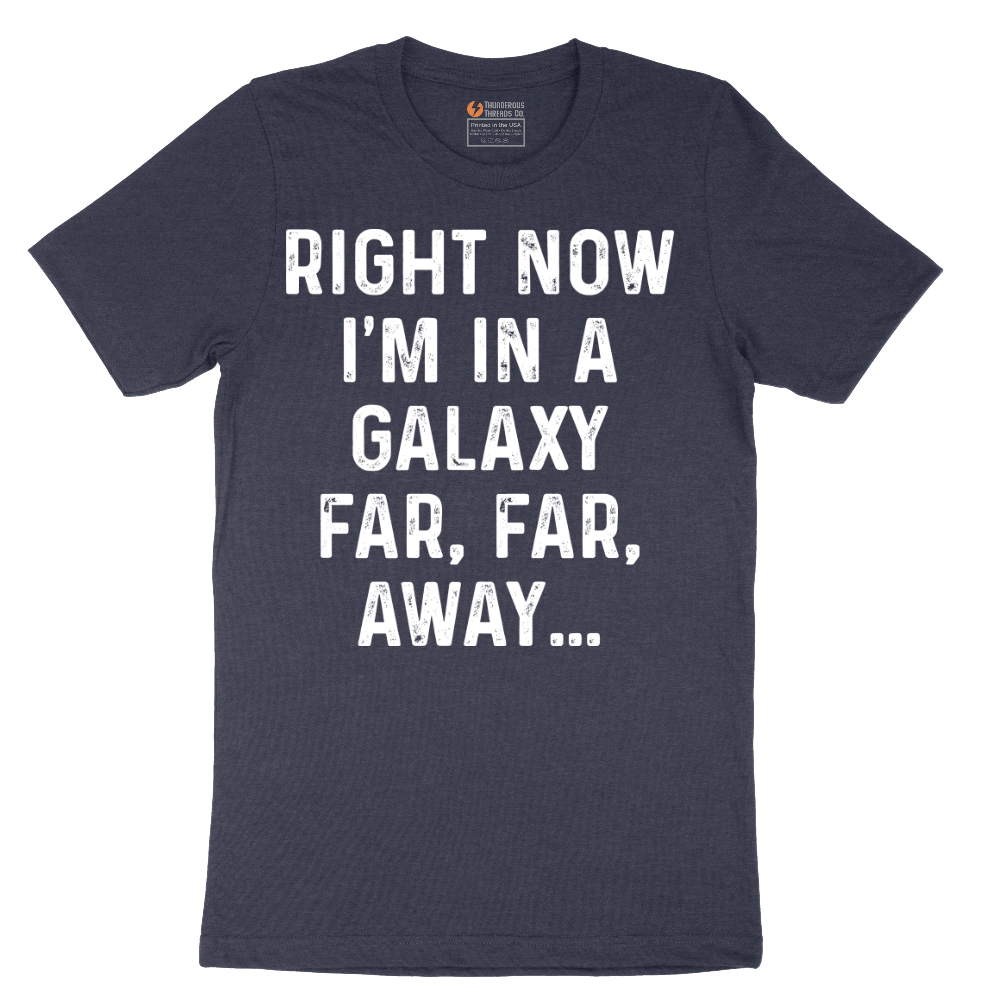 Right Now I'm in a Galaxy Far Far Away - Mens T-Shirt - Sizes S - 6XL