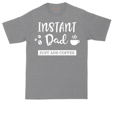 Instant Dad Just Add Coffee | Mens Tall T-Shirt