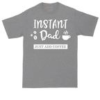 Instant Dad Just Add Coffee | Mens Tall T-Shirt