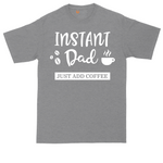 Instant Dad Just Add Coffee | Mens Tall T-Shirt