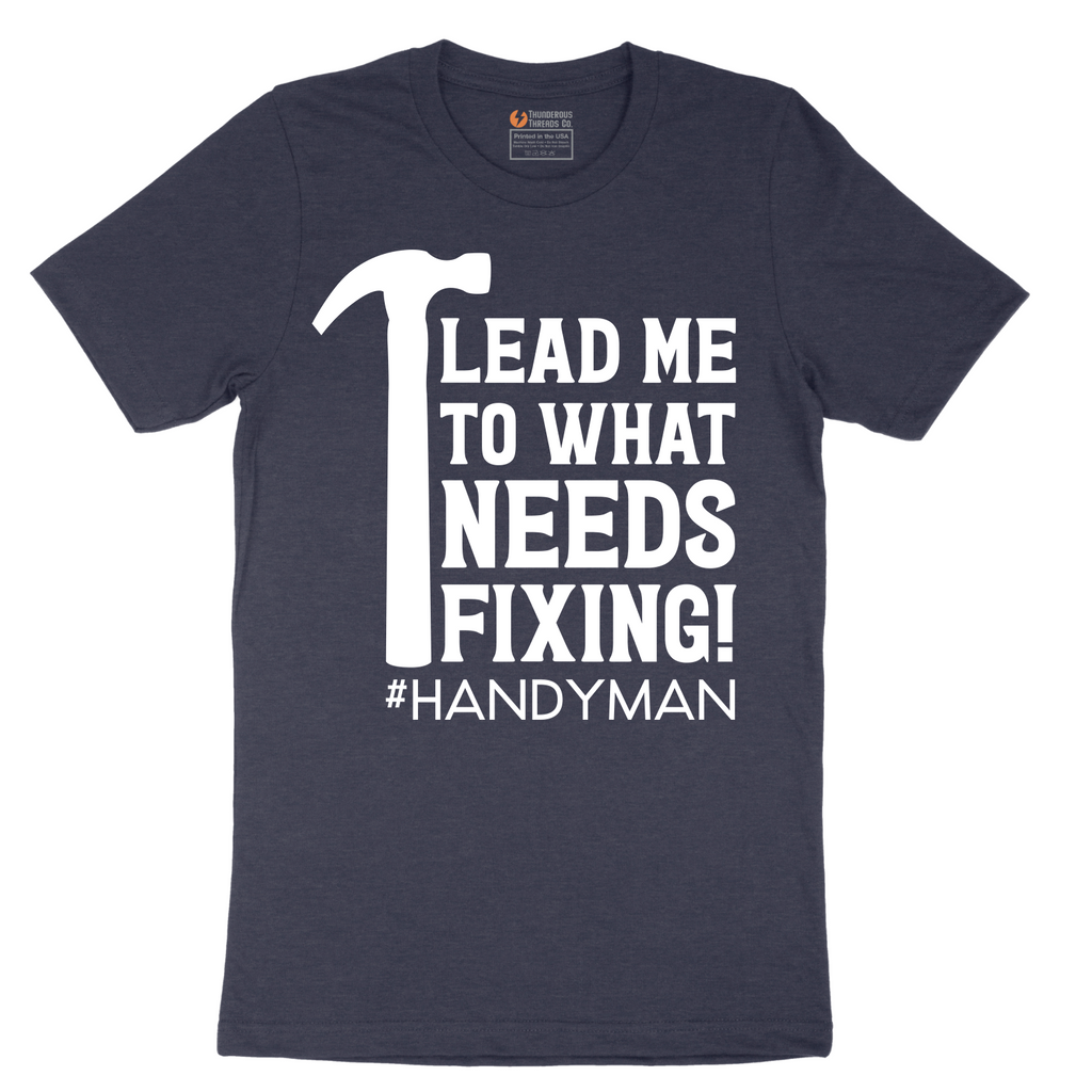 Lead Me to What Needs Fixing - Mens T-Shirt - Sizes S - 6XL