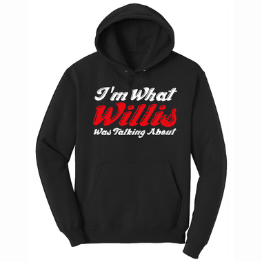 I'm What Willis Was Talking About - Mens Big & Tall Hooded Sweatshirt - Sizes XLT - 4XLT