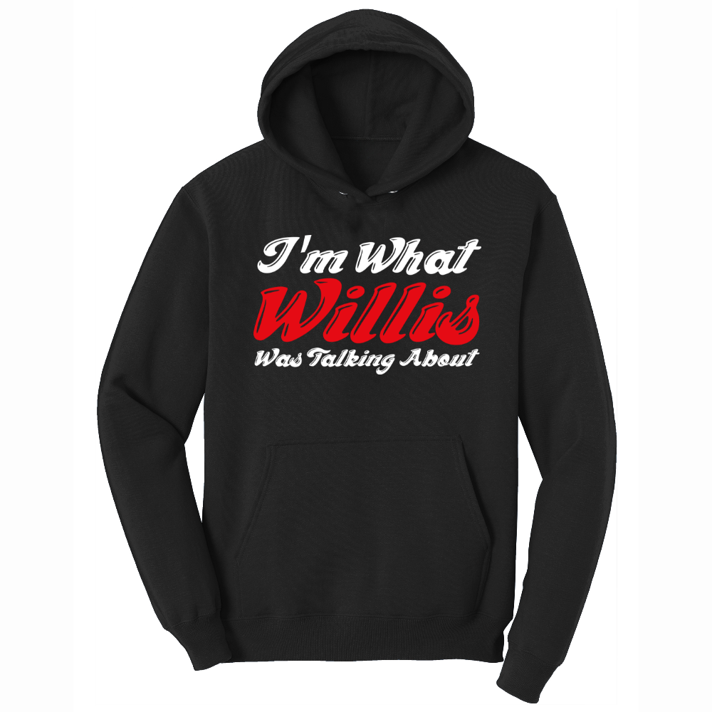 I'm What Willis Was Talking About - Mens Big & Tall Hooded Sweatshirt - Sizes XLT - 4XLT
