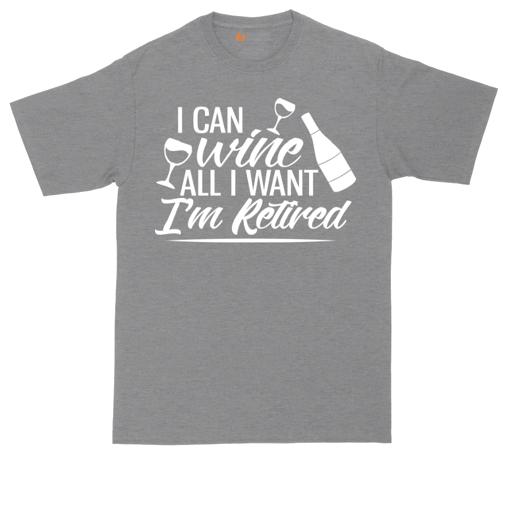 I Can Wine All I Want I'm Retired | Mens Tall T-Shirt
