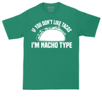 If You Don't Like Tacos I'm Nacho Type | Mens Tall T-Shirt