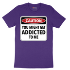 Caution You Might Get Addicted to Me - Mens T-Shirt - Sizes S - 6XL