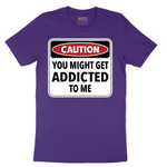 Caution You Might Get Addicted to Me - Mens T-Shirt - Sizes S - 6XL