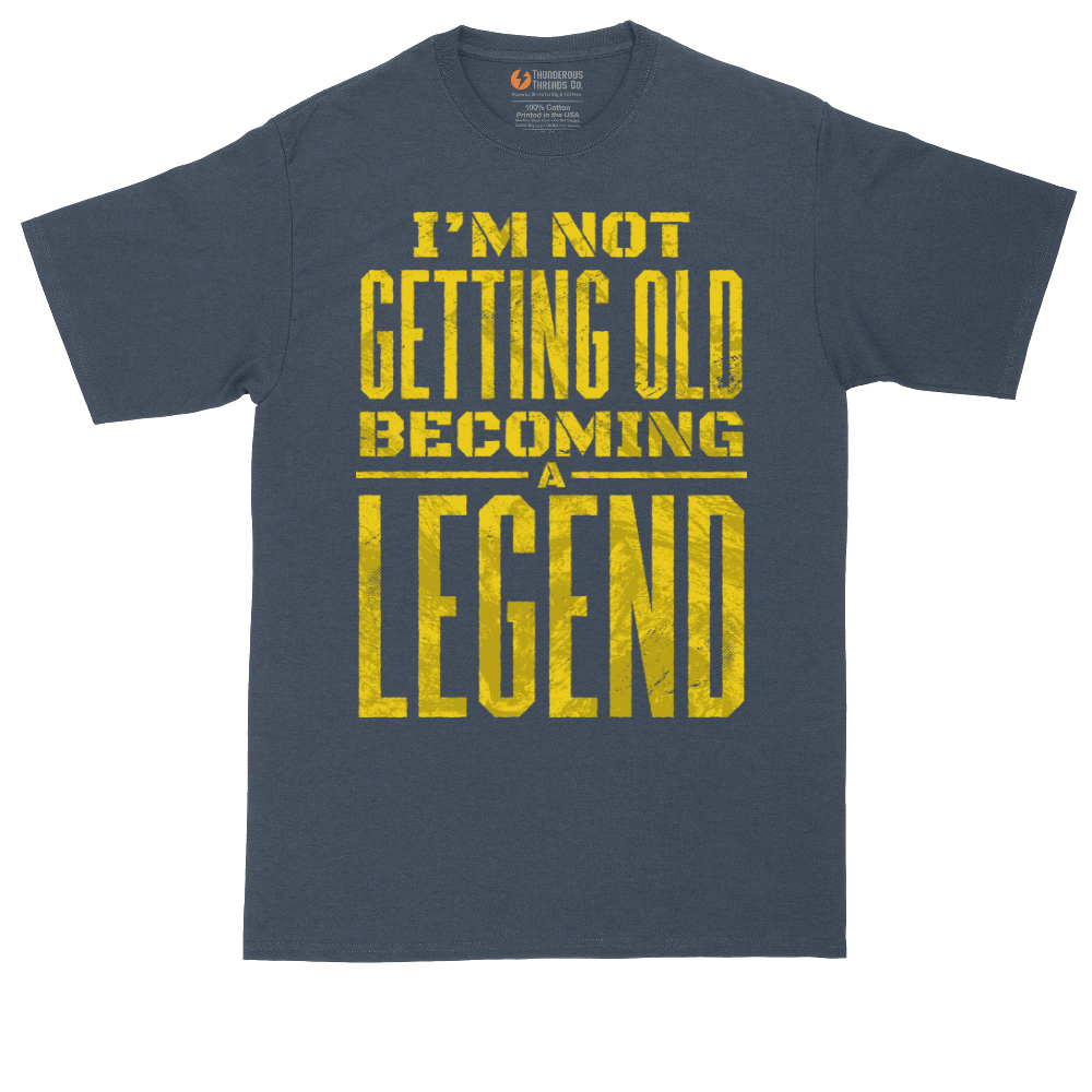 I'm Not Getting Old Becoming a Lendend_Full - Mens Tall T-Shirts