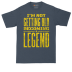 I'm Not Getting Old Becoming a Lendend_Full - Mens Tall T-Shirts