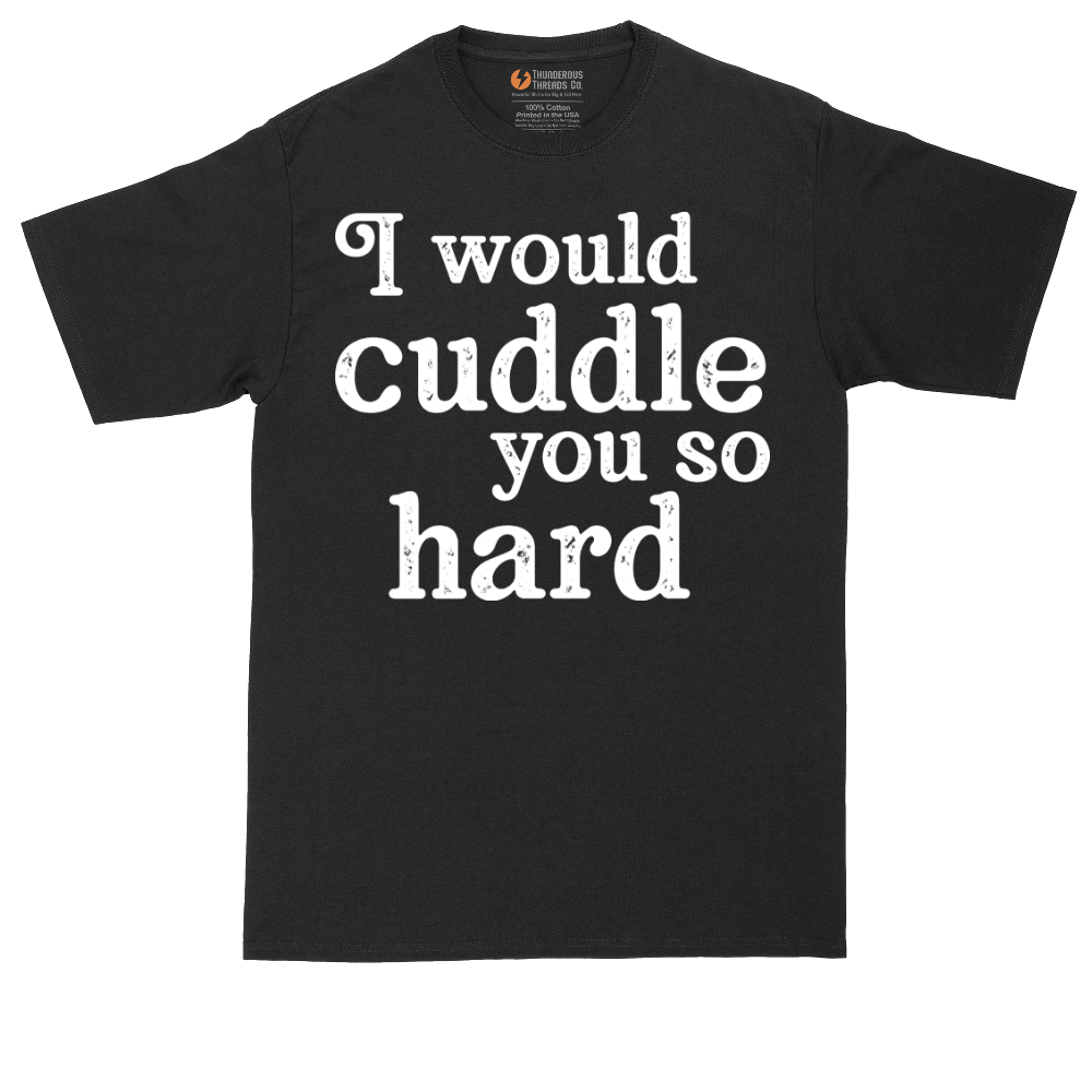 I Would Cuddle You So Hard | Mens Tall T-Shirt