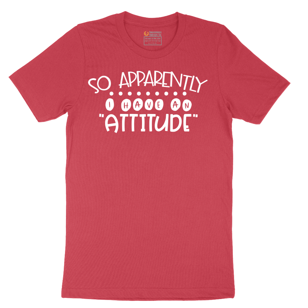 So Apparently I Have an Attitude - Mens T-Shirt - Sizes S - 6XL
