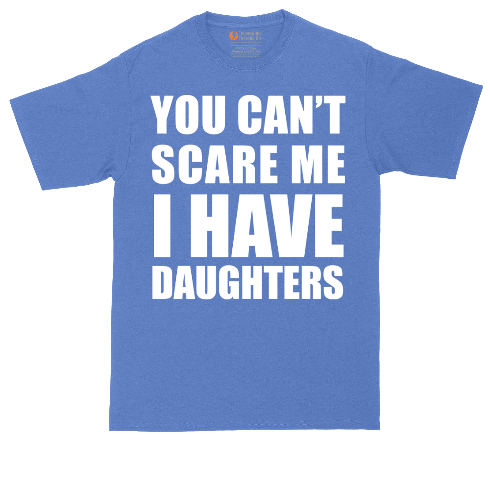 You Can't Scare Me I Have Daughters | Mens Tall T-Shirt
