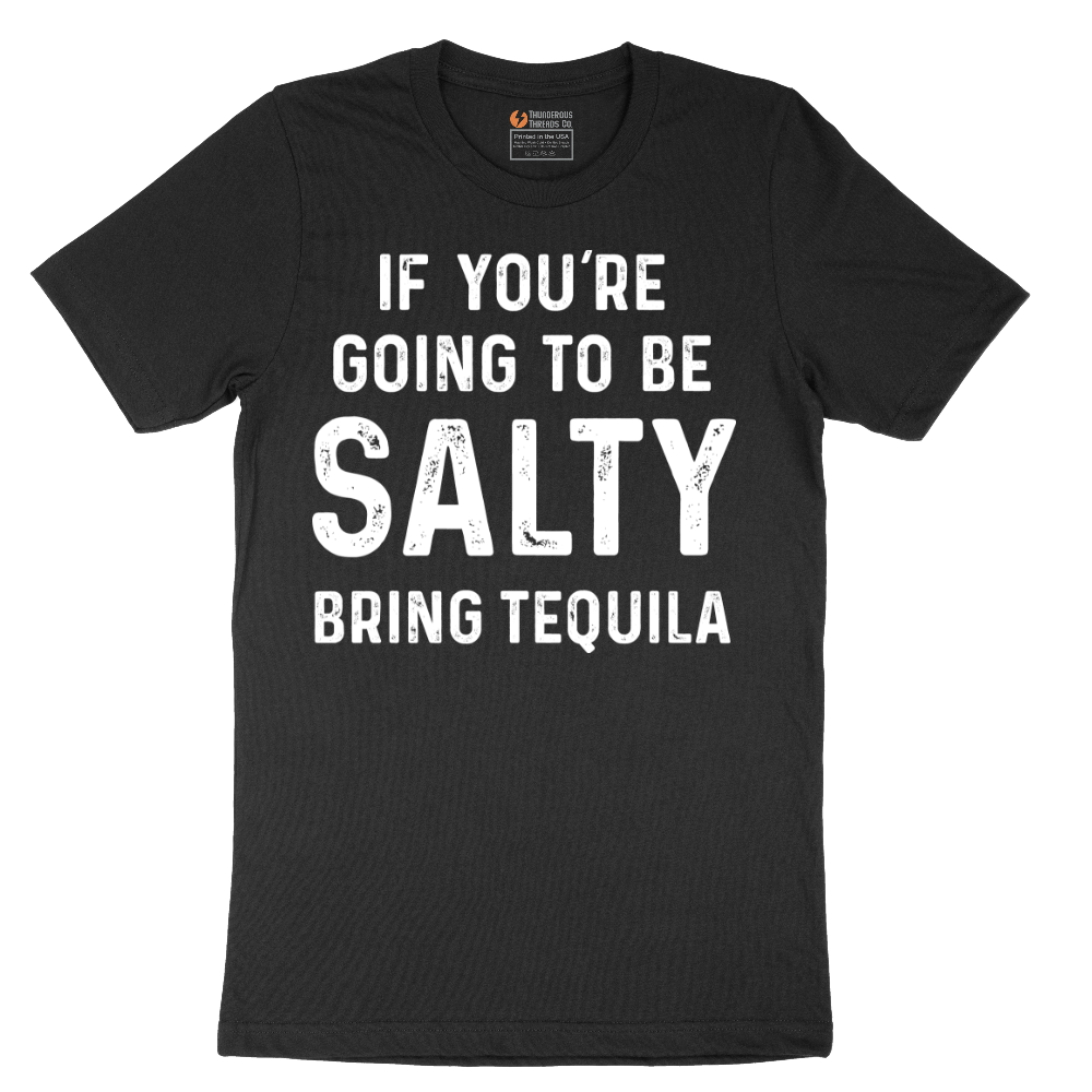 If You're Going to Be Salty Bring Tequila - Mens T-Shirt - Sizes S - 6XL