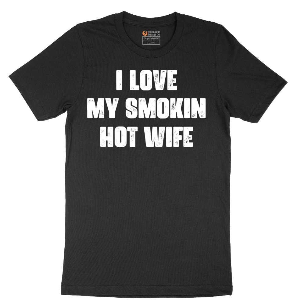I Love My Smokin Hot Wife - Mens T-Shirt - Sizes S - 6XL