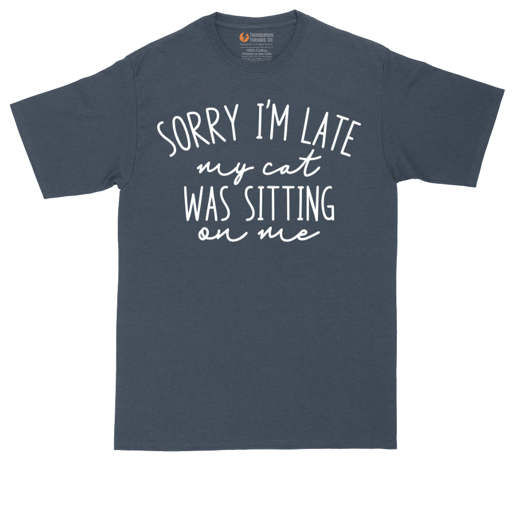 Sorry I'm Late My Cat was Sitting on Me | Mens Tall T-Shirt
