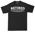 Retired Its Not My Problem | Mens Tall T-Shirt