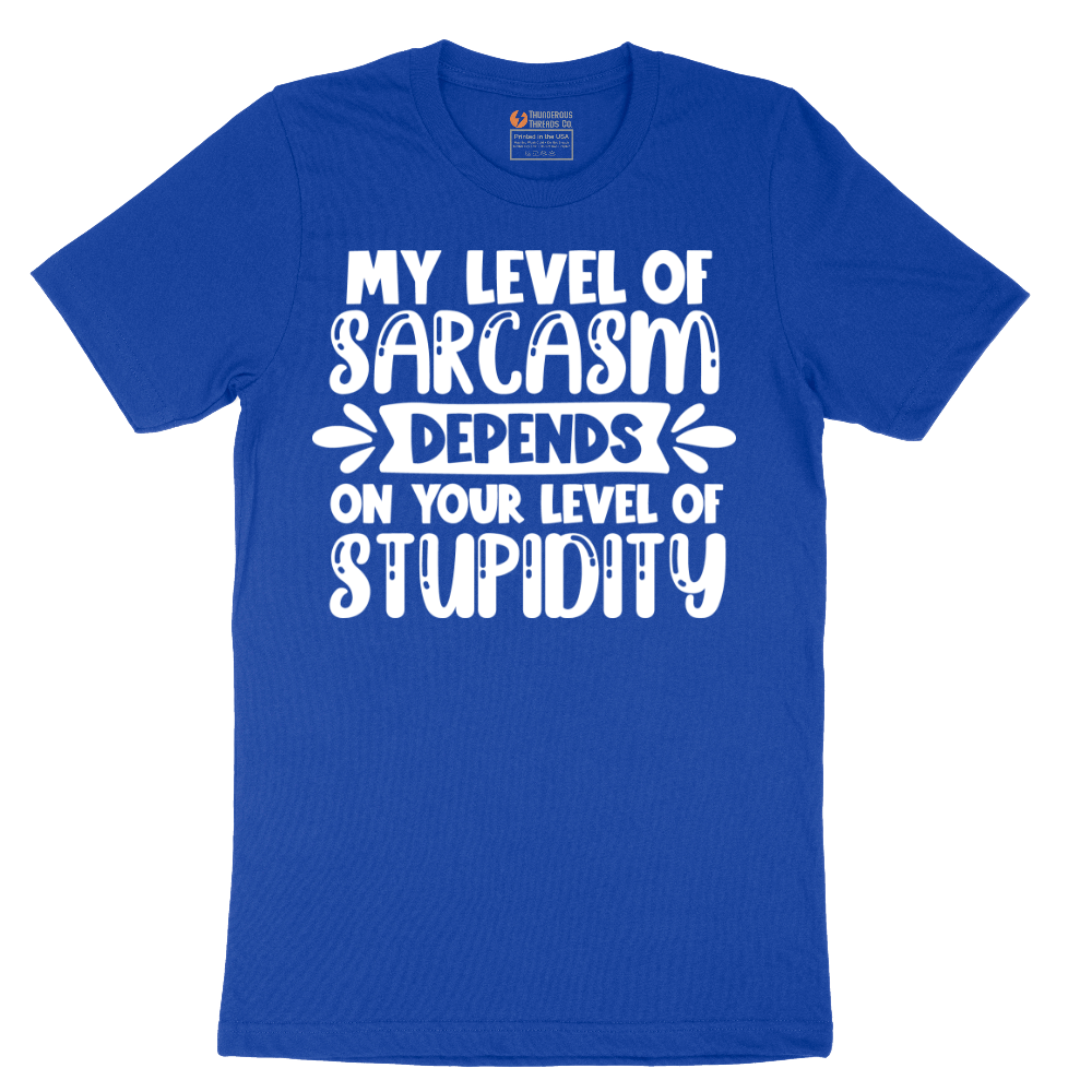 My Level of Sarcasm Depends on Your Level of Stupidity - Mens T-Shirt - Sizes S - 6XL
