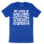 My Level of Sarcasm Depends on Your Level of Stupidity - Mens T-Shirt - Sizes S - 6XL