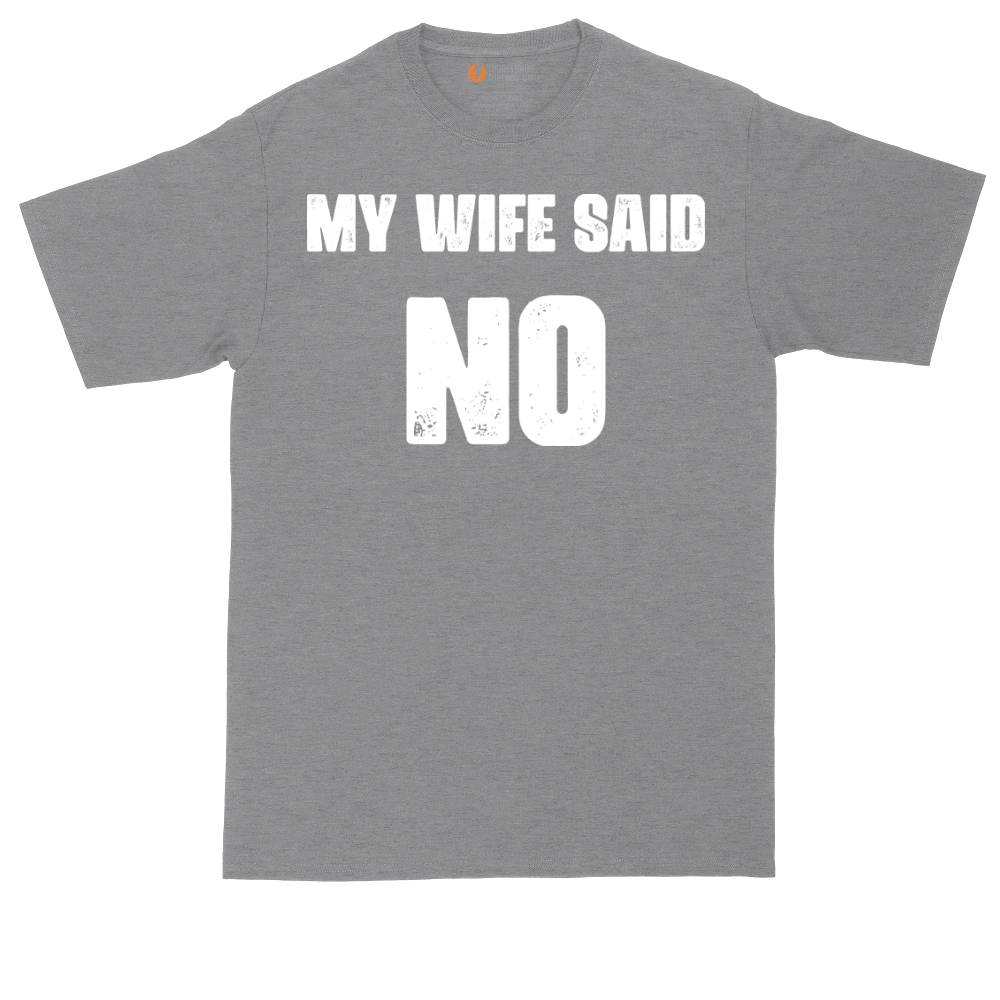 My Wife Said No | Mens Tall T-Shirt