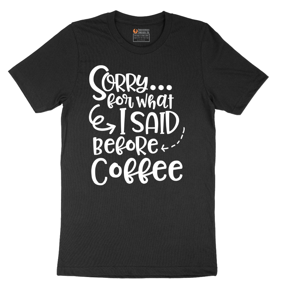 Sorry for What I Said Before Coffee - Mens T-Shirt - Sizes S - 6XL