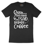Sorry for What I Said Before Coffee - Mens T-Shirt - Sizes S - 6XL