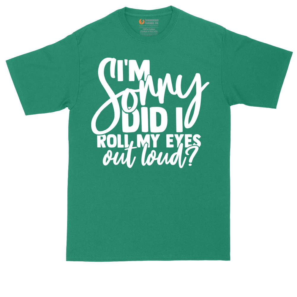 I'm Sorry Did I Roll My Eyes Out Loud Version 1 | Mens Tall T-Shirt