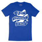 In My Experience I'm Right - Mens T-Shirt - Sizes S - 6XL