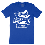 In My Experience I'm Right - Mens T-Shirt - Sizes S - 6XL