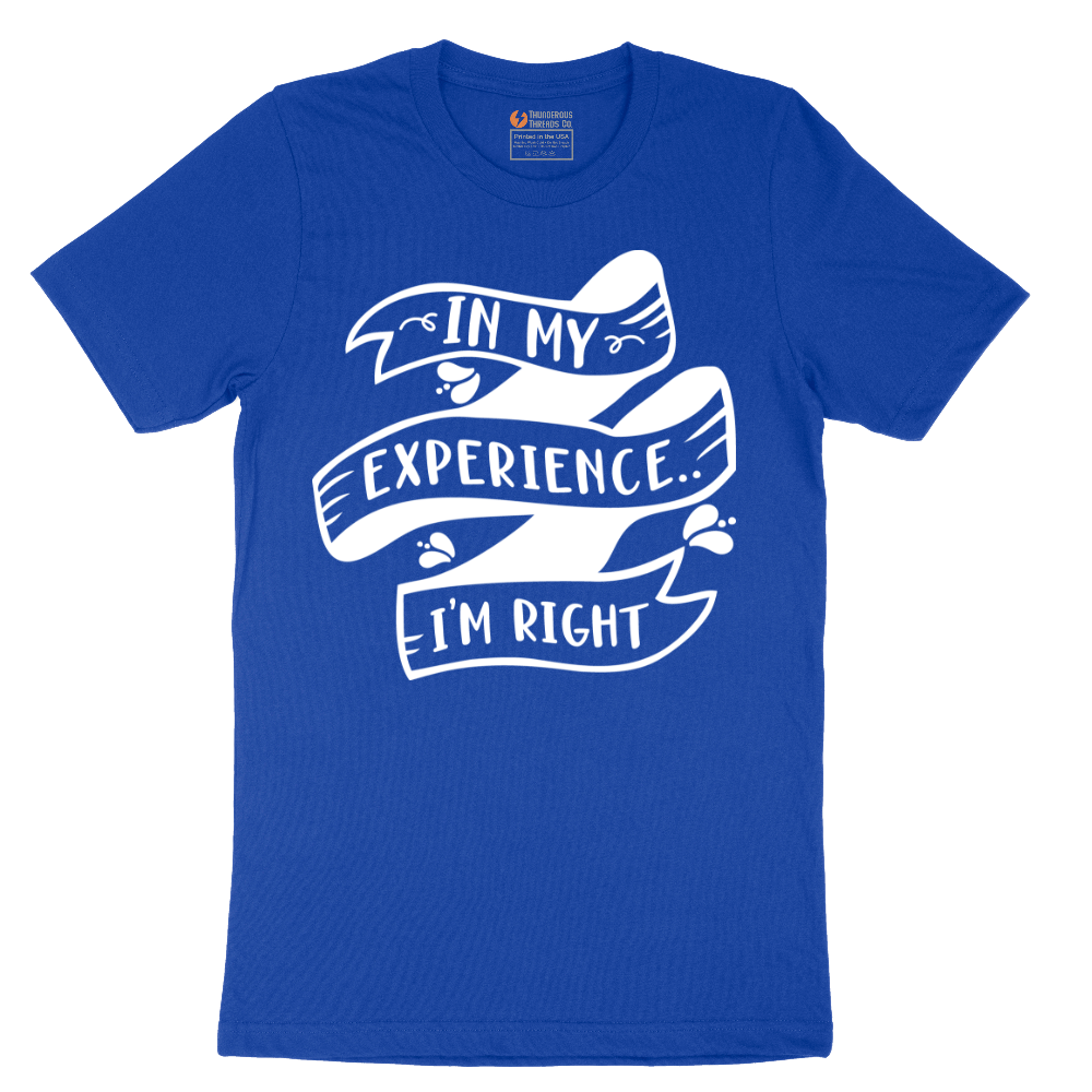 In My Experience I'm Right - Mens T-Shirt - Sizes S - 6XL