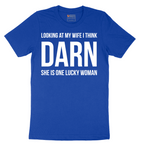 Looking at My Wife I Think Darn She is One Lucky Woman - Mens T-Shirt - Sizes S - 6XL