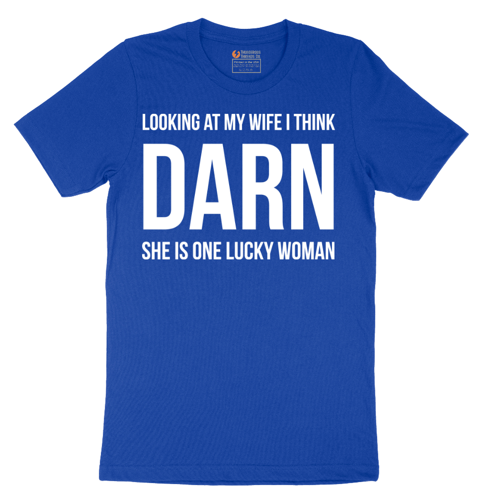 Looking at My Wife I Think Darn She is One Lucky Woman - Mens T-Shirt - Sizes S - 6XL