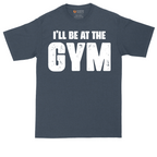 I'll Be at the Gym | Mens Tall T-Shirt