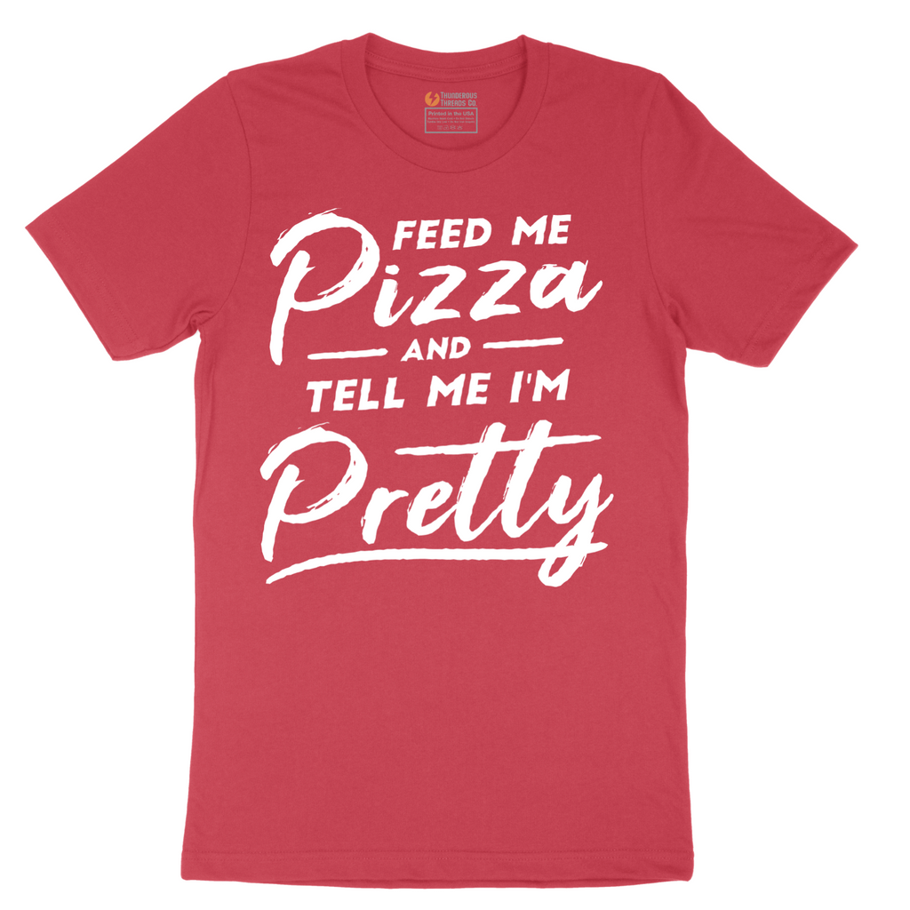 Feed Me Pizza and Tell Me I'm Pretty - Mens T-Shirt - Sizes S - 6XL