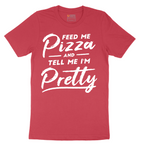 Feed Me Pizza and Tell Me I'm Pretty - Mens T-Shirt - Sizes S - 6XL