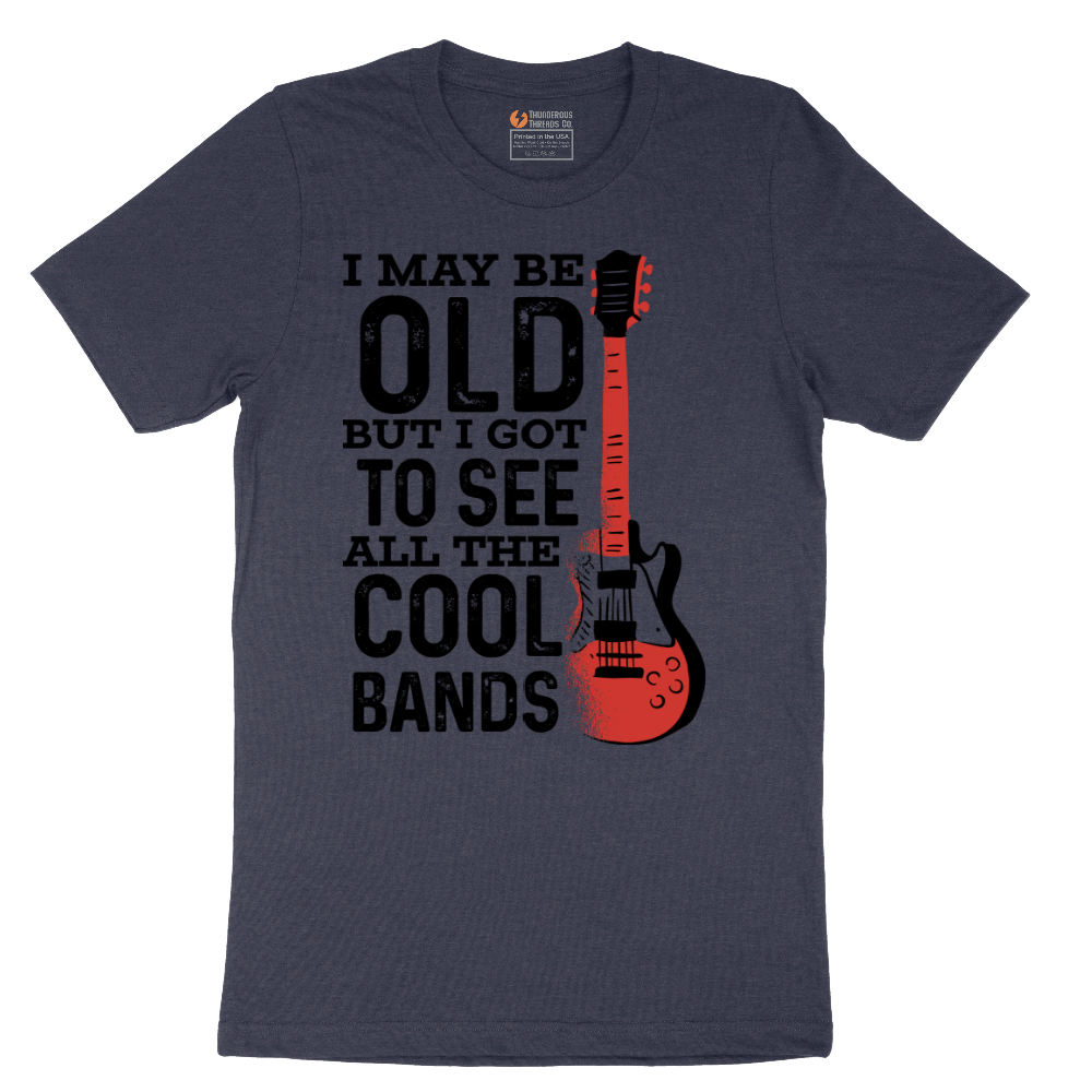 I May Be Old But I Got to See All of the Cool Bands Version 1 - Mens T-Shirt - Sizes S - 6XL
