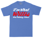 I'm What Willis Was Talking About | Mens Tall T-Shirt