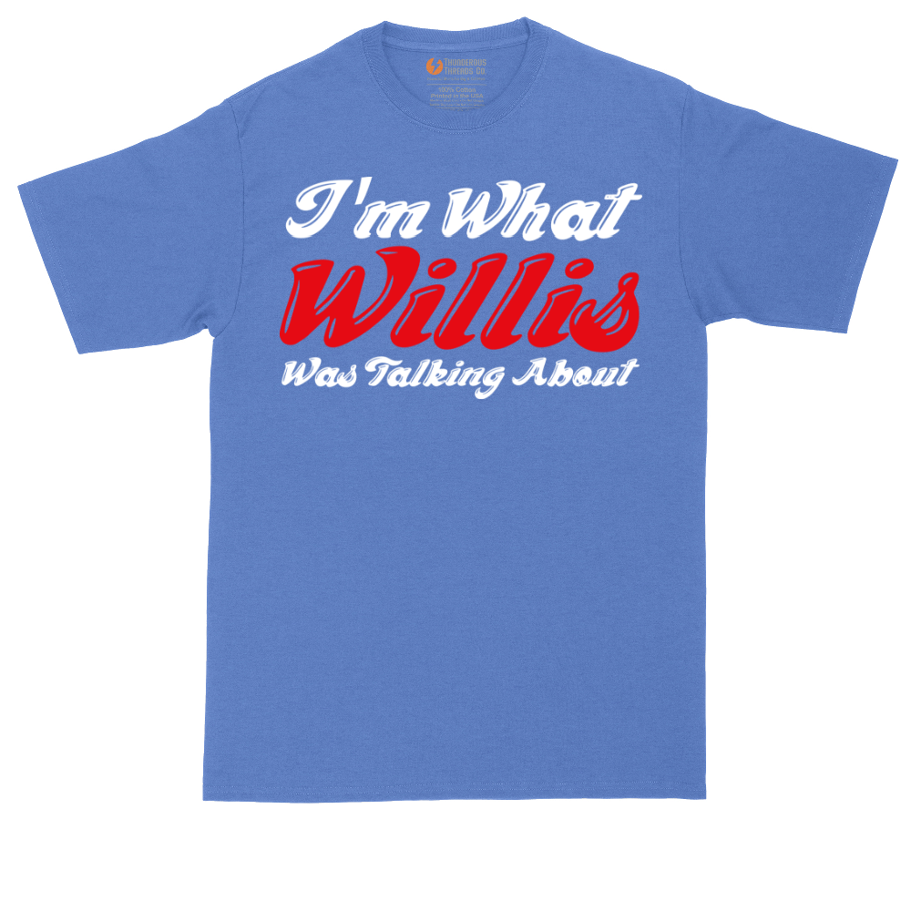 I'm What Willis Was Talking About | Mens Tall T-Shirt