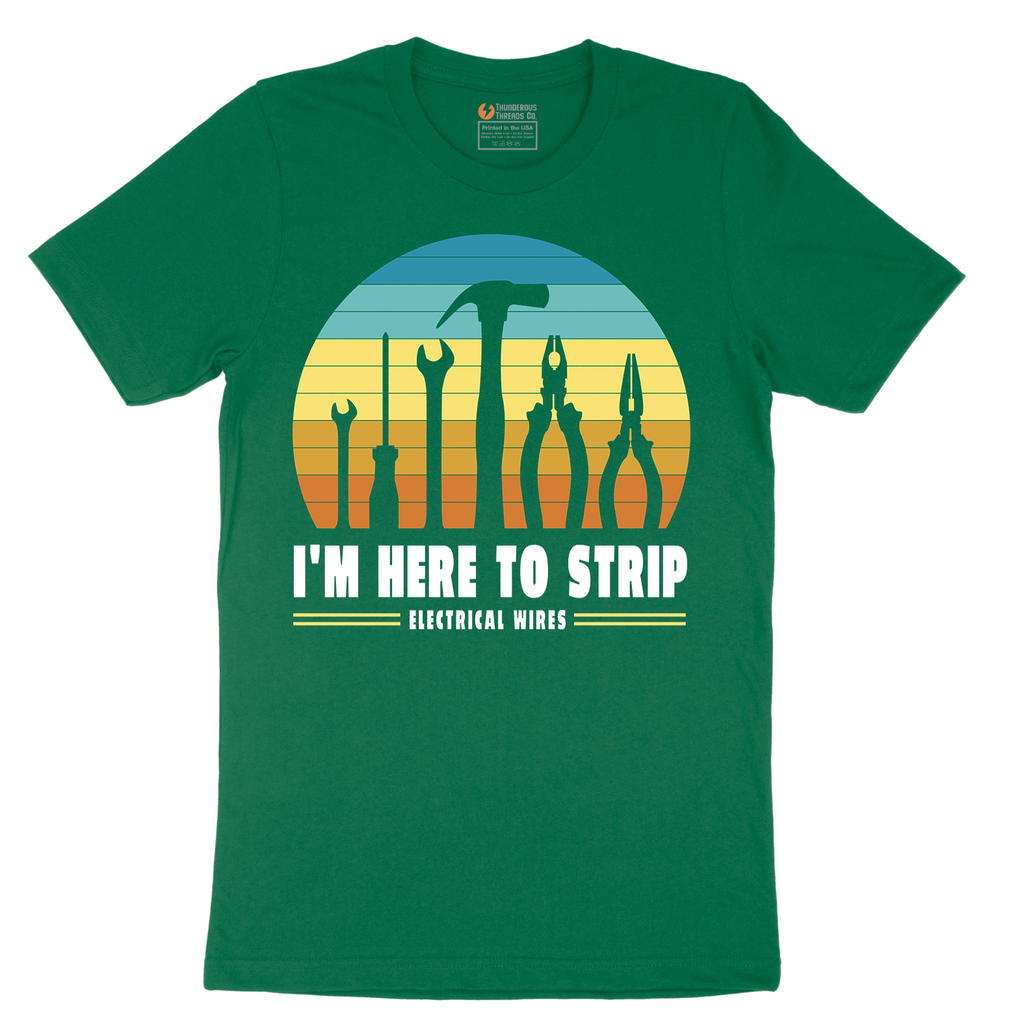 I'm Here to Strip Electrical Wires - Mens T-Shirt - Sizes S - 6XL