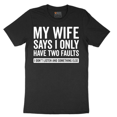 My Wife Says I Only Have Two Faults - Mens T-Shirt - Sizes S - 6XL