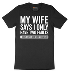 My Wife Says I Only Have Two Faults - Mens T-Shirt - Sizes S - 6XL